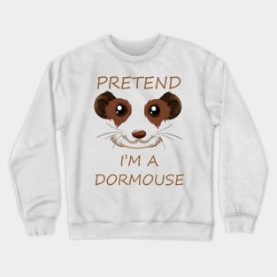 Pretend I'm a Dormouse - Cute Halloween Costume Crewneck Sweatshirt